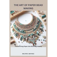 (英文圖書) The Art of Paper Bead Making: Transforming Paper into Stunning Jewelry 平裝版, Independently Published, 英文