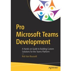 Pro Microsoft Teams Development: A Hands-On Guide to Building Custom Solutions for the Teams Platform 平裝版, Apress, 英語