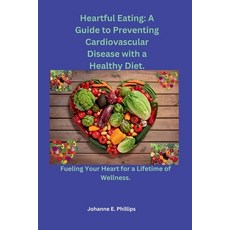 (英文圖書) Heartful Eating: A Guide to Preventing Cardiovascular Disease with a Healthy Diet.: Fueling Y... 平裝版, Independently Published, 英文