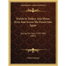 Travels In Turkey Asia Minor Syria And Across The Desert Into Egypt: During The Years 1799-1801 (1... 平裝版, Kessinger Publishing, 英文