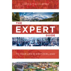 The Expert Guide to Your Life in Switzerland Export Edition: Advice from from 16 Experts in Switzerland 平裝版, Bergli Books, 英文