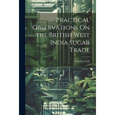 (英文圖書) Practical Observations On the British West India Sugar Trade 平裝版, Legare Street Press, 英文