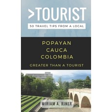 Greater than a Tourist- Popayan Cauca Colombia: 50 Travel Tips from a Local 平裝版, Independently Published, 英文