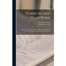 (英文圖書) Tombs in and Near Rome; Sculpture Among the Greeks and Romans Mythology in Funereal Sculptur... 精裝版, Legare Street Press, 英文