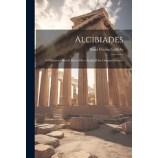 (英文圖書) Alcibiades: A Character Sketch Based On a Study of the Original Sources 平裝版, Legare Street Press, 英文
