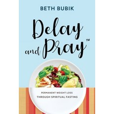 (英文圖書) Delay and Pray: Permanent Weight Loss Through Spiritual Fasting 平裝版, Bel Esprit Books, 英文