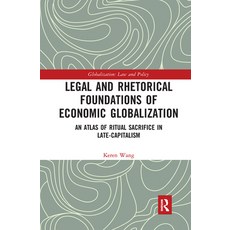 Legal and Rhetorical Foundations of Economic Globalization: An Atlas of Ritual Sacrifice in Late-Cap... 平裝版, Routledge, 英文