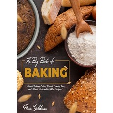 The Big Book of Baking: Master Baking Cakes Breads Cookies Pies and Much More with 1000+ Recipes! 平裝版, Independently Published, 英文