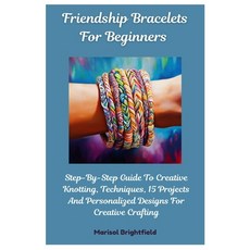 (英文圖書) Friendship Bracelets For Beginners: Step-By-Step Guide To Creative Knotting Te... 平裝版, Independently Published, 英文