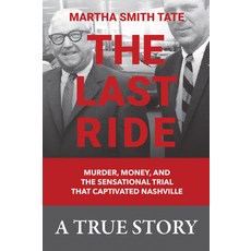 (英文圖書) The Last Ride: Murder Money and the Sensational Trial That Captivated Nashville 精裝版, Archway Publishing, 英文