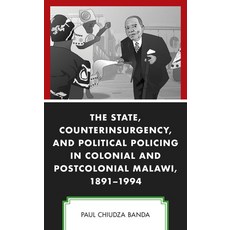 The State Counterinsurgency and Political Policing in Colonial and Postcolonial Malawi 1891-1994 精裝版, Lexington Books, 英文