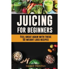(英文圖書) Juicing For Beginners: Feel Great Again With These 50 Weight Loss Juice Recipes! 平裝版, Semsoli, 英文