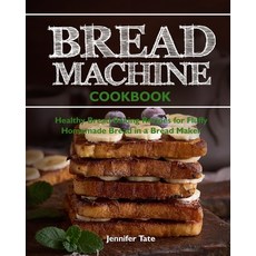 Bread Machine Cookbook: Healthy Bread Baking Recipes for Fluffy Homemade Bread in a Bread Maker 平裝版, Independently Published, 英文