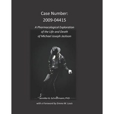 Case Number: 2009-04415: A Pharmacological Exploration of the Life and Death of Michael Joseph Jackson 平裝版, Independently Published, 英文
