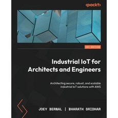 (英文圖書) Industrial IoT for Architects and Engineers: Architecting secure robust and scalable indust... 平裝版, Packt Publishing, 英文