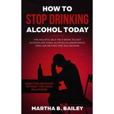 (英文圖書) How To Stop Drinking Alcohol Today: The Holistic Self Help Book To Quit Alcoholism Using Alco... 平裝版, Independently Published, 英文
