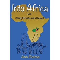 (英文圖書) Into Africa: 3 Kids 13 Crates and a Husband 平裝版, Independently Published, 英文