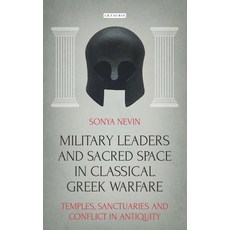 Military Leaders and Sacred Space in Classical Greek Warfare: Temples Sanctuaries and Conflict in A... 平裝版, Bloomsbury Academic, 英文