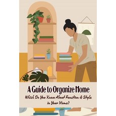 (英文圖書) A Guide to Organize Home: Which Do You Know About Function & Style in Your Home? 平裝版, Independently Published, 英文