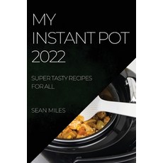 (英文圖書) My Instant Pot 2022: Super Tasty Recipes for All 平裝版, Sean Miles, 英文
