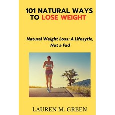 (英文圖書) 101 Natural Ways to Lose Weight: Natural weight Loss: A Lifestyle Not a Fad 平裝版, Independently Published, 英文
