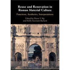 Reuse and Renovation in Roman Material Culture: Functions Aesthetics Interpretations 精裝版, Cambridge University Press, 英文