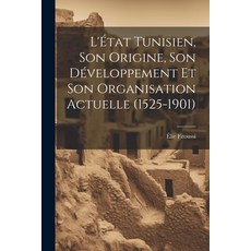 (英文書) L'État Tunisien son Origine son Développement et son Organisation Actuelle (1525-1901) 平裝版, Legare Street Press, 英文