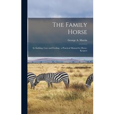 (英文圖書) The Family Horse: Its Stabling Care and Feeding: a Practical Manual for Horse-keepers 精裝版, Legare Street Press, 英文
