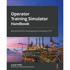 (英文圖書) Operator Training Simulator Handbook: Best practices for developing and investing in OTS 平裝版, Packt Publishing, 英文