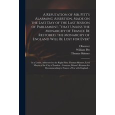 (英文圖書) A Refutation of Mr. Pitt's Alarming Assertion Made on the Last Day of the Last Session of Pa... 平裝版, Legare Street Press, 英文