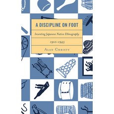 (英文圖書) A Discipline on Foot: Inventing Japanese Native Ethnography 1910-1945 精裝版, Rlpg/Galleys, 英文
