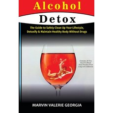 (英文圖書) Alcohol Detox: The Guide to Safely Clean Up Your Lifestyle Detoxify & Maintain Healthy Body ... 平裝版, Lulu.com, 英文