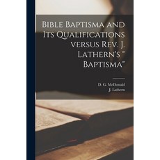 (英文圖書) Bible Baptisma and Its Qualifications Versus Rev. J. Lathern's Baptisma [microform] 平裝版, Legare Street Press, 英文
