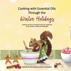 Cooking with Essential Oils Through the Winter Holidays: Healthier versions of traditional (and non-... 平裝版, ISBN Services, 英文