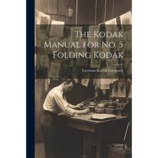 (英文圖書) The Kodak Manual for No. 5 Folding Kodak 平裝版, Legare Street Press, 英文