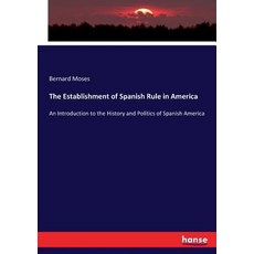 (英文圖書) The Establishment of Spanish Rule in America: An Introduction to the History and Politics of ... 平裝版, Hansebooks, 英文