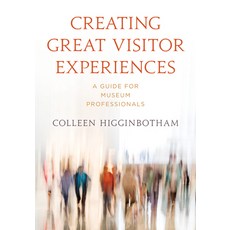 (英文圖書) Creating Great Visitor Experiences: A Guide for Museum Professionals 精裝版, American Alliance of Museums, 英文