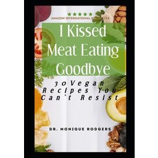 (英文圖書) I Kissed Meat Eating Goodbye: 30 Healthy Vegan Recipes you can't resist 平裝版, Independently Published, 英文