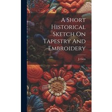 (英文圖書) A Short Historical Sketch On Tapestry And Embroidery 精裝版, Legare Street Press, 英文