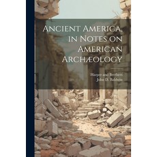 (英文書) Ancient America in Notes on American Archæology 平裝版, Legare Street Press, 英文