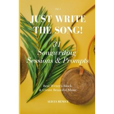 Just Write The Song! 31 Songwriting Sessions and Prompts: Beat Writer's Block and Create Beautiful M... 平裝版, Independently Published, 英文