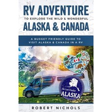 (英文圖書) RV Adventure To Explore the Wild & Wonderful Alaska & Canada: A Budget Friendly Guide to Visi... 平裝版, Independently Published, 英文