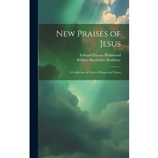 (英文圖書) New Praises of Jesus: A Collection of Choice Hymns and Tunes 精裝版, Legare Street Press, 英文