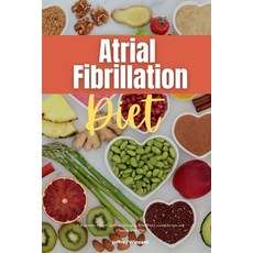 (英文圖書) Atrial Fibrillation Diet: A Beginner's 2-Week Guide on Managing AFib With Curated Recipes an... 平裝版, Independently Published, 英文