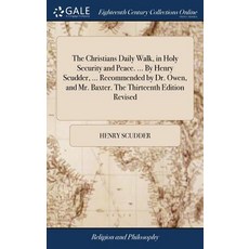 The Christians Daily Walk in Holy Security and Peace. ... By Henry Scudder ... Recommended by Dr. ... 精裝版, Gale Ecco, Print Editions, 英文