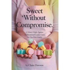 (英文圖書) Sweet Without Compromise: A Mom's Fight Against Multinational Candy Giants for... 平裝版, Independently Published, 英文