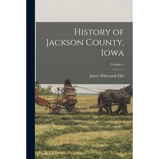 (英文圖書) History of Jackson County Iowa; Volume 1 平裝版, Legare Street Press, 英文