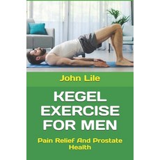 (英文圖書) Kegel Exercise for Men: Pain Relief And Prostate Health 平裝版, Independently Published, 英文