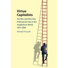 (英文圖書) Virtue Capitalists: The Rise and Fall of the Professional Class in the Anglophone World 1870... 精裝版, Cambridge University Press, 英文