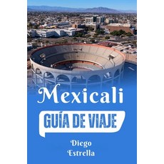 (英文書籍) Mexicali： Guía de viaje 平裝版, Independently Published, 英文